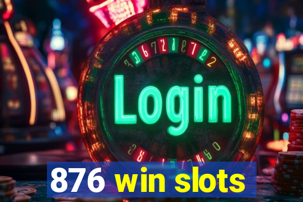 876 win slots